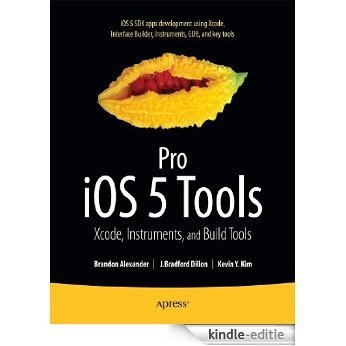Pro iOS 5 Tools: Xcode, Instruments and Build Tools [Kindle-editie]