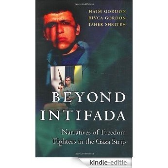 Beyond Intifada: Narratives of Freedom Fighters in the Gaza Strip [Kindle-editie]
