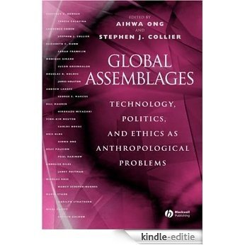 Global Assemblages: Technology, Politics, and Ethics as Anthropological Problems [Kindle-editie]