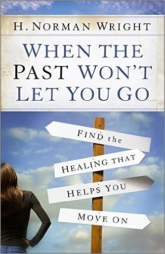 When the Past Won't Let You Go: Find the Healing That Helps You Move on