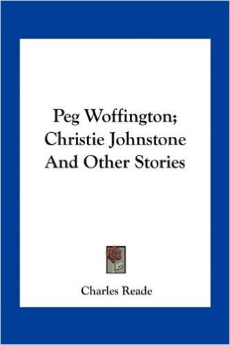 Peg Woffington; Christie Johnstone and Other Stories