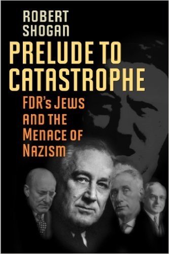 Prelude to Catastrophe: FDR's Jews and the Menace of Nazism