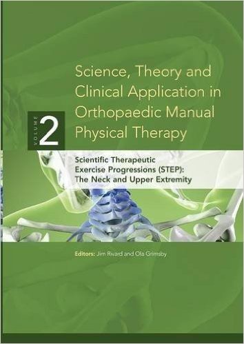 Science, Theory and Clinical Application in Orthopaedic Manual Physical Therapy: Scientific Therapeutic Exercise Progressions (Step): The Neck and Upper Extremity