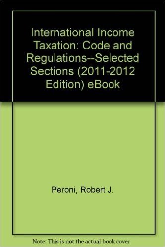 International Income Taxation: Code and Regulations--Selected Sections (2011-2012 Edition) eBook