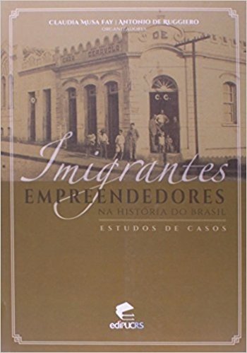 Imigrantes Empreendedores na História do Brasil. Estudos de Caso