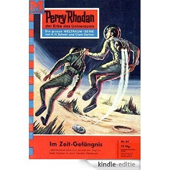 Perry Rhodan 64: Im Zeit-Gefängnis (Heftroman): Perry Rhodan-Zyklus "Atlan und Arkon" (Perry Rhodan-Erstauflage) (German Edition) [Kindle-editie]