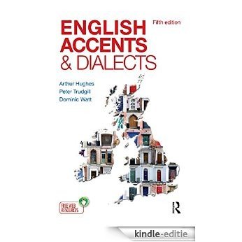 English Accents and Dialects: An Introduction to Social and Regional Varieties of English in the British Isles, Fifth Edition (The English Language Series) [Kindle-editie]