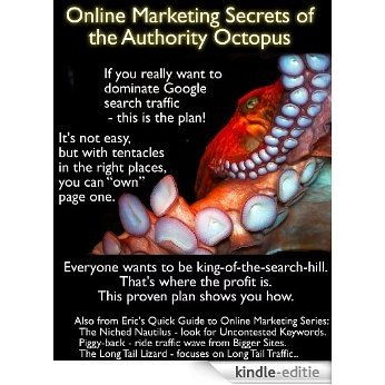 Online Marketing Secrets of the Authority Octopus. How to dominate your Google search category and get customers. (Eric's Quick Guide to Online Marketing Series Book 5) (English Edition) [Kindle-editie]