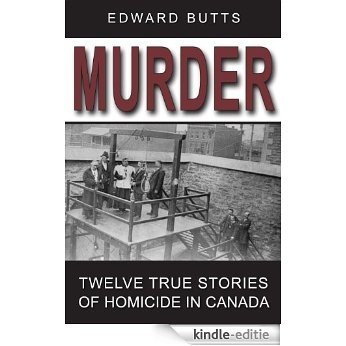 Murder: Twelve True Stories of Homicide in Canada [Kindle-editie]