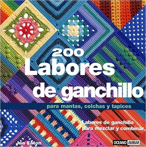 200 Labores de Ganchillo: Para Mantas, Colchas y Tapices