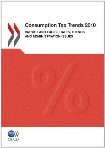 Consumption Tax Trends 2010: Vat/Gst and Excise Rates, Trends and Administration Issues
