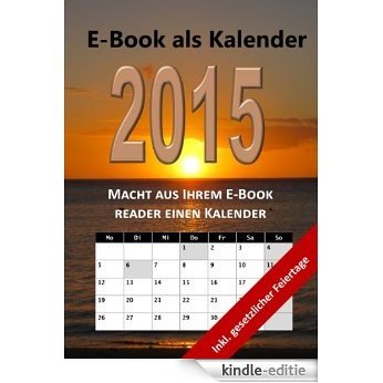 E-Book als Kalender 2015: Macht aus Ihrem E-Book Reader einen Kalender. [Kindle-editie]