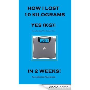 Watson Diet - How I Lost 10kg in 2 Weeks! (English Edition) [Kindle-editie]