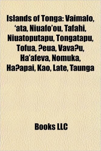 Islands of Tonga: Vaimalo, 'Ata, Niuafo'ou, Tafahi, Niuatoputapu, Tongatapu, Tofua, ?Eua, Vava?u, Ha'afeva, Nomuka, Ha?apai, Kao, Late,