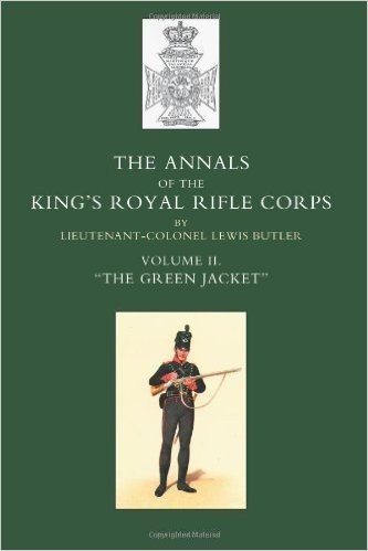 Annals of the King OS Royal Rifle Corps: Vol 2 O the Green Jacket O1803-1830