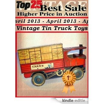 Top25 Best Sale Higher Price in Auction - April 2013 - Vintage Truck Tin Toys (English Edition) [Kindle-editie]