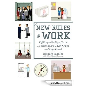New Rules @ Work: 79 Etiquette Tips, Tools, and Techniques to Get Ahead and Stay Ahead [Kindle-editie]
