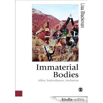 Immaterial Bodies: Affect, Embodiment, Mediation (Published in association with Theory, Culture & Society) [Kindle-editie]
