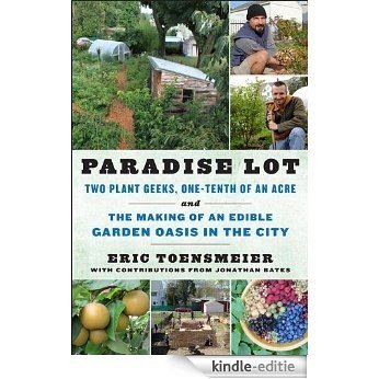 Paradise Lot: Two Plant Geeks, One-Tenth of an Acre, and the Making of an Edible Garden Oasis in the City [Kindle-editie] beoordelingen