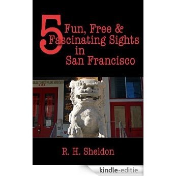 5 Fun, Free & Fascinating Sights in San Francisco (5-Spot ebook travel series) (English Edition) [Kindle-editie]