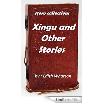 Xingu, and other stories (1916) story collections by Edith Wharton (Original Version) (English Edition) [Kindle-editie]