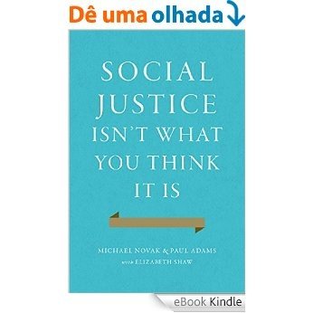 Social Justice Isn't What You Think It Is [eBook Kindle]