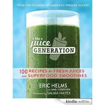 The Juice Generation: 100 Recipes for Fresh Juices and Superfood Smoothies (English Edition) [Kindle-editie]