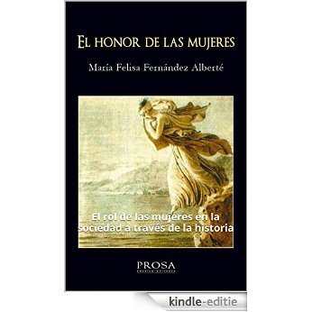 EL HONOR DE LAS MUJERES: El rol de las mujeres en la sociedad a través de la historia (Spanish Edition) [Print Replica] [Kindle-editie]