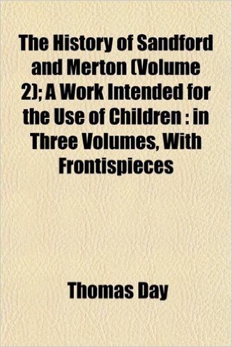 The History of Sandford and Merton (Volume 2); A Work Intended for the Use of Children: In Three Volumes, with Frontispieces