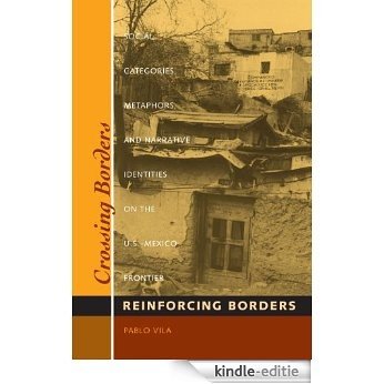 Crossing Borders, Reinforcing Borders: Social Categories, Metaphors, and Narrative Identities on the U.S.-Mexico Frontier (Inter-America) [Kindle-editie]