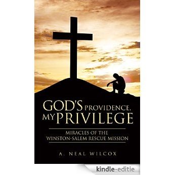 God's Providence, My Privilege: Miracles of the Winston-Salem Rescue Mission (English Edition) [Kindle-editie]
