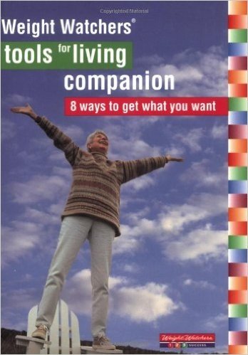 Weight Watchers? Tools for Living Companion: 8 Waysto Get What You Want