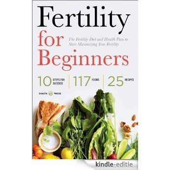 Fertility for Beginners: The Fertility Diet and Health Plan to Start Maximizing Your Fertility (English Edition) [Kindle-editie]
