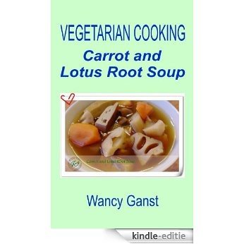 Vegetarian Cooking: Carrot and Lotus Root Soup (Vegetarian Cooking - Soups Book 7) (English Edition) [Kindle-editie]