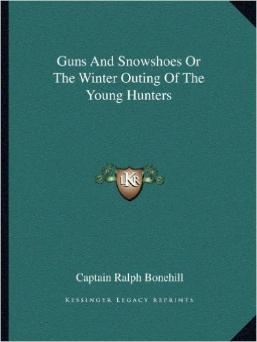 Guns and Snowshoes or the Winter Outing of the Young Hunters