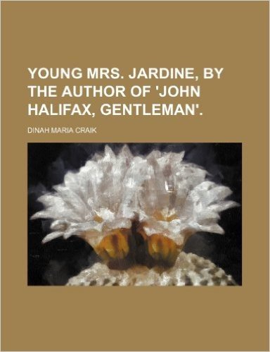 Young Mrs. Jardine, by the Author of 'John Halifax, Gentleman'. (Volume 1)