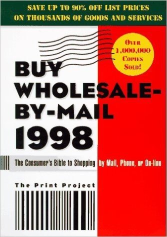 Buy Wholesale-By-Mail 1998: The Consumer's Bible to Shopping by Mail, Phone, or On-Line