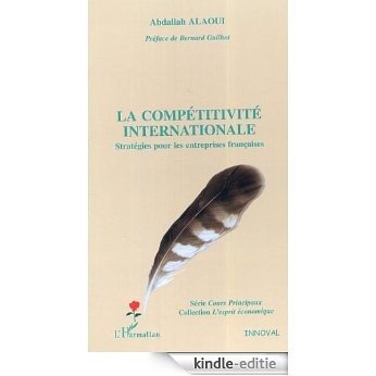 La compétitivité internationale : Stratégies pour les entreprises françaises (L'esprit économique) [Kindle-editie]