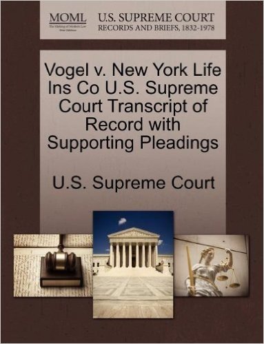 Vogel V. New York Life Ins Co U.S. Supreme Court Transcript of Record with Supporting Pleadings