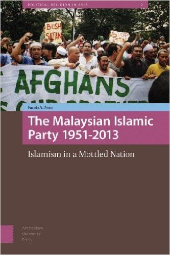 The Malaysian Islamic Party PAS 1951-2013: Islamism in a Mottled Nation