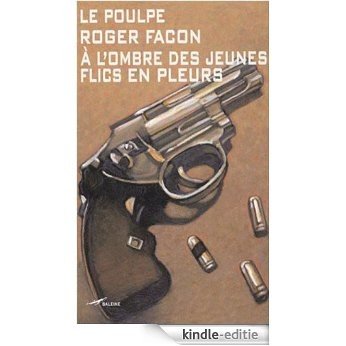 A l'ombre des jeunes flics en pleurs (Le Poulpe t. 256) (French Edition) [Kindle-editie]
