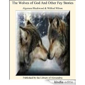 The Wolves of God And Other Fey Stories [Kindle-editie]