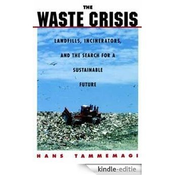 The Waste Crisis: Landfills, Incinerators, and the Search for a Sustainable Future: Landfills, Incinerators and the Search for a Sustainable Future [Kindle-editie]