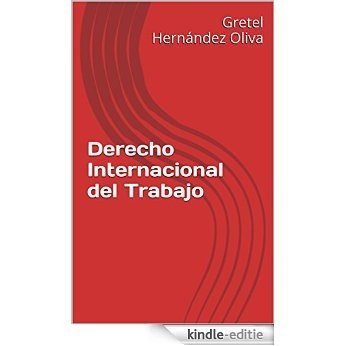 Derecho Internacional del Trabajo (Spanish Edition) [Kindle-editie]