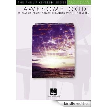 Awesome God: arranged by Phillip Keveren Phillip Keveren Series [Kindle-editie]