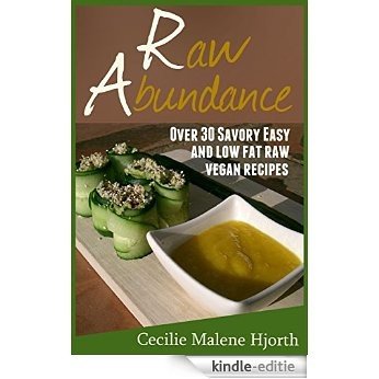 Raw Abundance: Over 30 savory, easy and low fat raw vegan recipes (English Edition) [Kindle-editie]