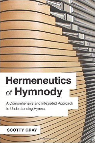Hermeneutics of Hymnody: A Comprehensive and Integrated Approach to Understanding Hymns