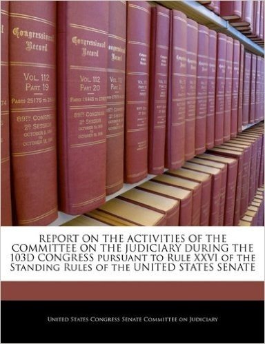 Report on the Activities of the Committee on the Judiciary During the 103d Congress Pursuant to Rule XXVI of the Standing Rules of the United States Senate