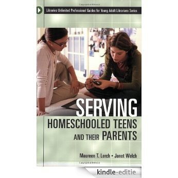 Serving Homeschooled Teens and Their Parents (Libraries Unlimited Professional Guides for Young Adult Librarians Series) [Kindle-editie]
