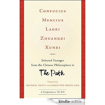 Confucius, Mencius, Laozi, Zhuangzi, Xunzi: Selected Passages from the Chinese Philosophers in The Path (English Edition) [Kindle-editie]